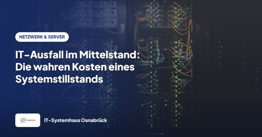 IT-Ausfall im Mittelstand: Die wahren Kosten eines Systemstillstands – Team Data GmbH