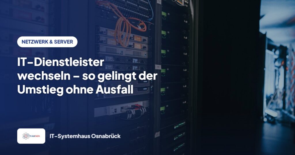 IT-Dienstleister wechseln – so gelingt der Umstieg ohne Ausfall – Team Data GmbH
