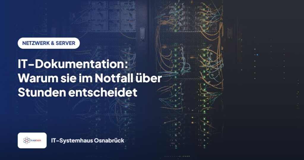 IT-Dokumentation: Warum sie im Notfall über Stunden entscheidet – Team Data GmbH