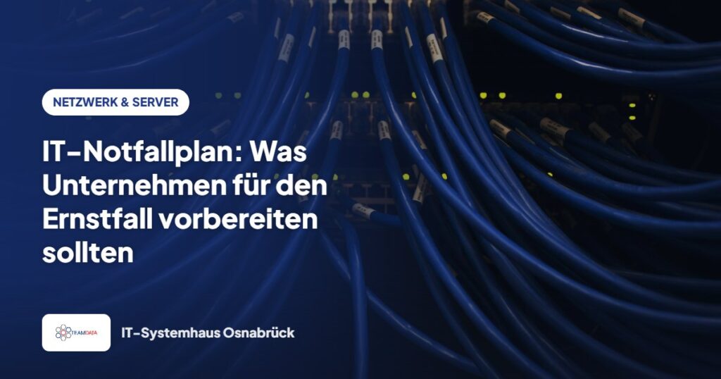 IT-Notfallplan: Was Unternehmen für den Ernstfall vorbereiten sollten – Team Data GmbH