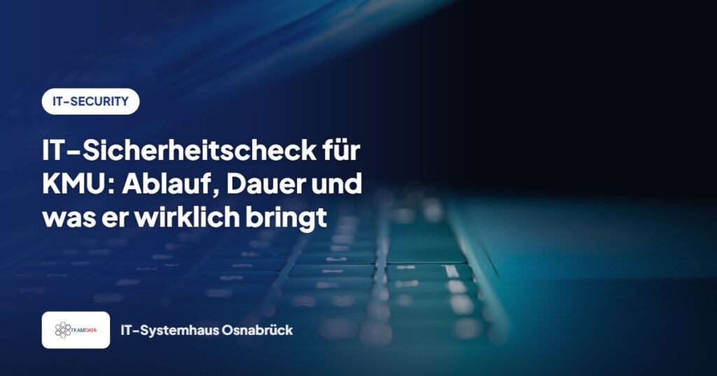 IT-Sicherheitscheck für KMU: Ablauf, Dauer und was er wirklich bringt – Team Data GmbH