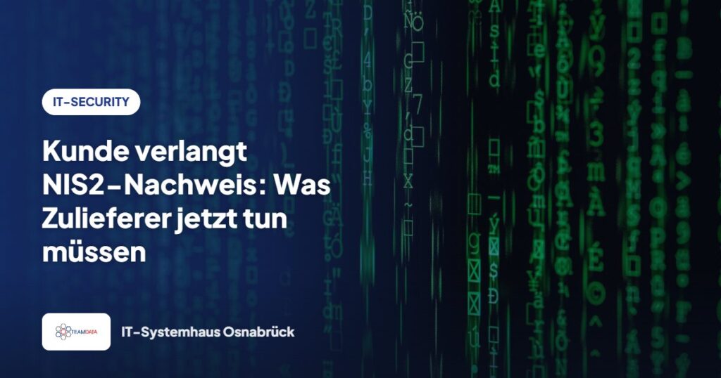 Kunde verlangt NIS2-Nachweis: Was Zulieferer jetzt tun müssen – Team Data GmbH