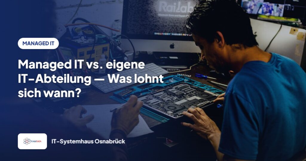 Managed IT vs. eigene IT-Abteilung — Was lohnt sich wann? – Team Data GmbH