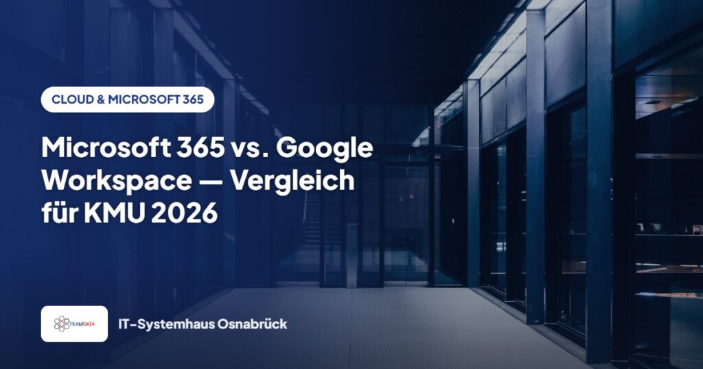 Microsoft 365 vs. Google Workspace — Vergleich für KMU 2026 – Team Data GmbH