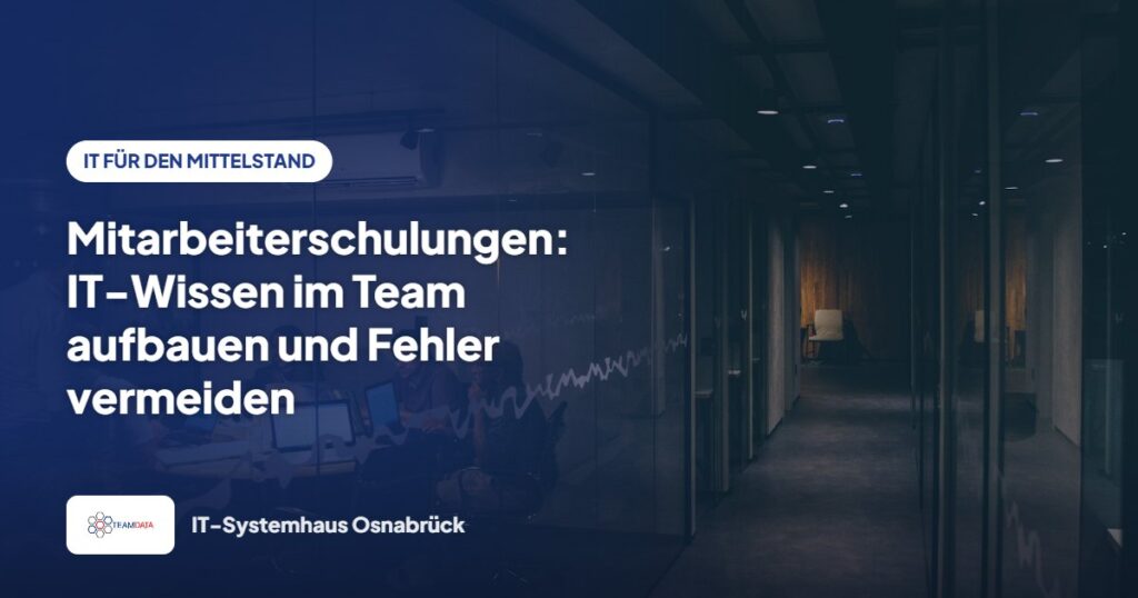 Mitarbeiterschulungen: IT-Wissen im Team aufbauen und Fehler vermeiden – Team Data GmbH