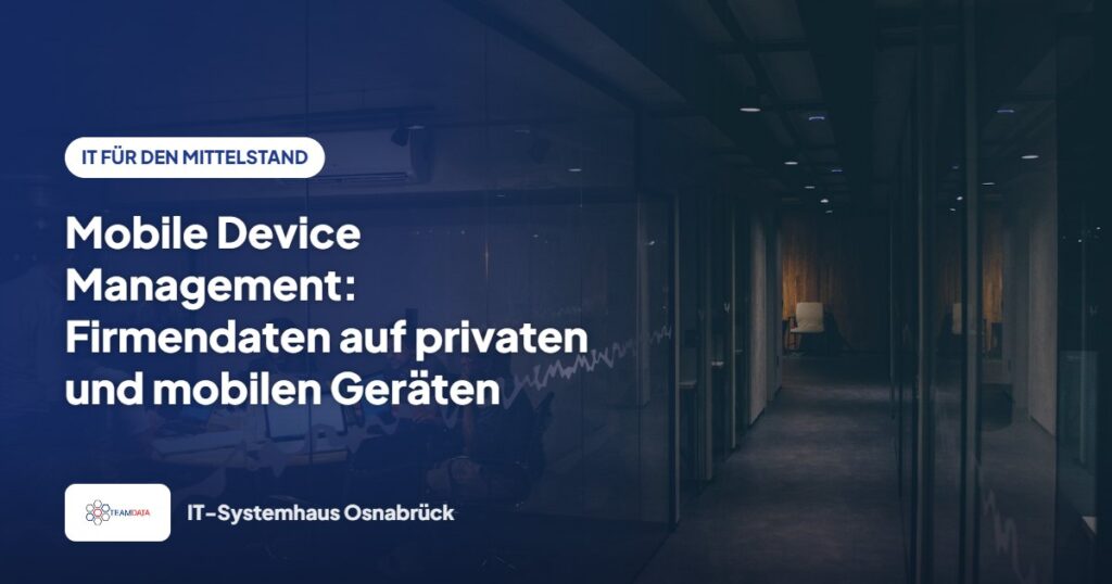 Mobile Device Management: Firmendaten auf privaten und mobilen Geräten schützen – Team Data GmbH