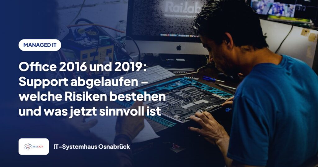 Office 2016 und 2019: Support abgelaufen – welche Risiken bestehen und was jetzt sinnvoll ist – Team Data GmbH
