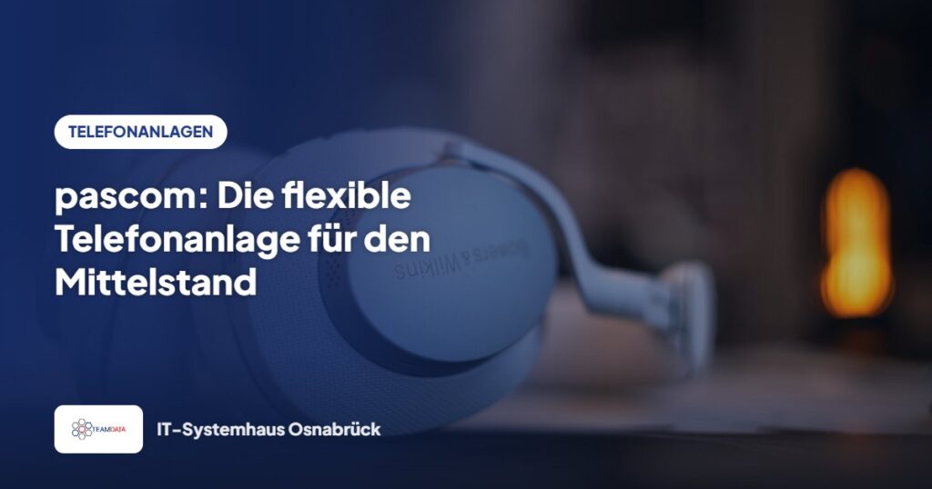 pascom: Die flexible Telefonanlage für den Mittelstand – Team Data GmbH