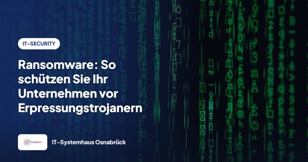 Ransomware: So schützen Sie Ihr Unternehmen vor Erpressungstrojanern – Team Data GmbH