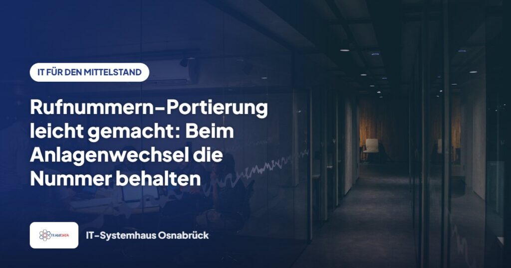 Rufnummern-Portierung leicht gemacht: Beim Anlagenwechsel die Nummer behalten – Team Data GmbH