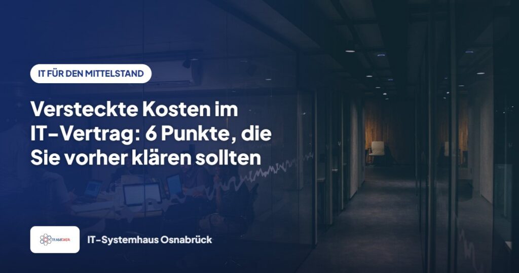 Versteckte Kosten im IT-Vertrag: 6 Punkte, die Sie vorher klären sollten – Team Data GmbH
