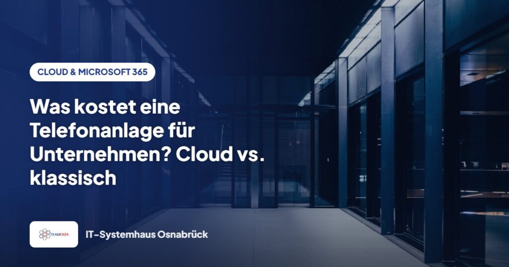 Was kostet eine Telefonanlage für Unternehmen? Cloud vs. klassisch – Team Data GmbH