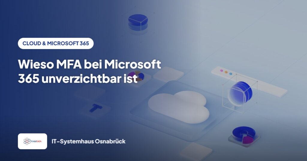 Wieso MFA bei Microsoft 365 unverzichtbar ist – Team Data GmbH