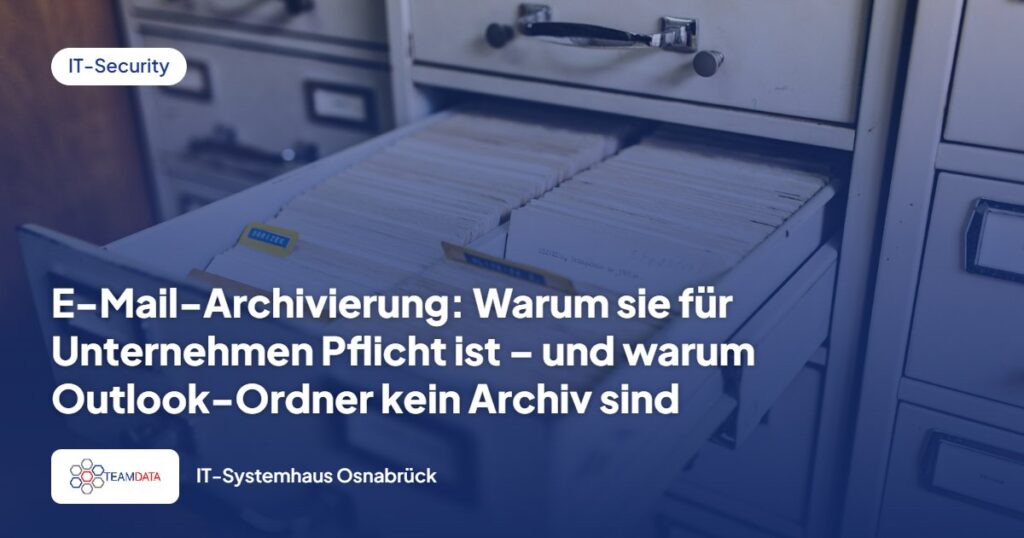 E-Mail-Archivierung: Warum sie für Unternehmen Pflicht ist – und warum Outlook-Ordner kein Archiv sind