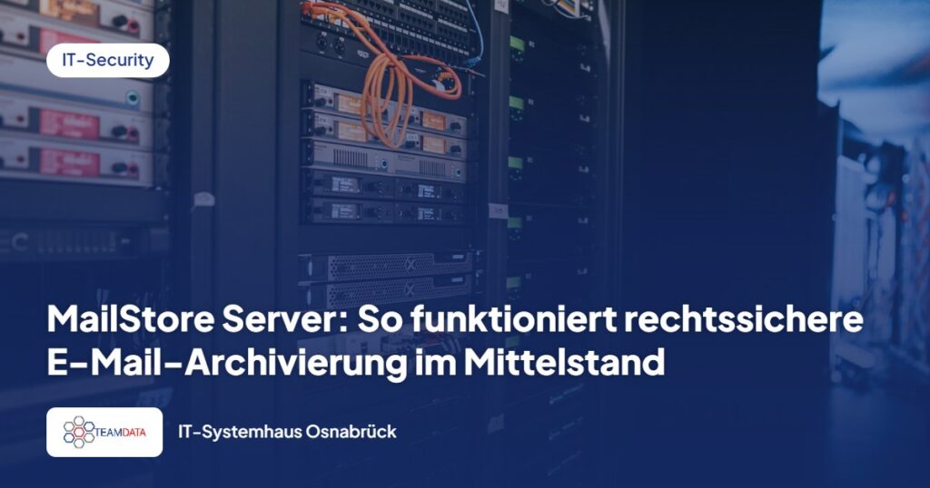 MailStore Server: So funktioniert rechtssichere E-Mail-Archivierung im Mittelstand