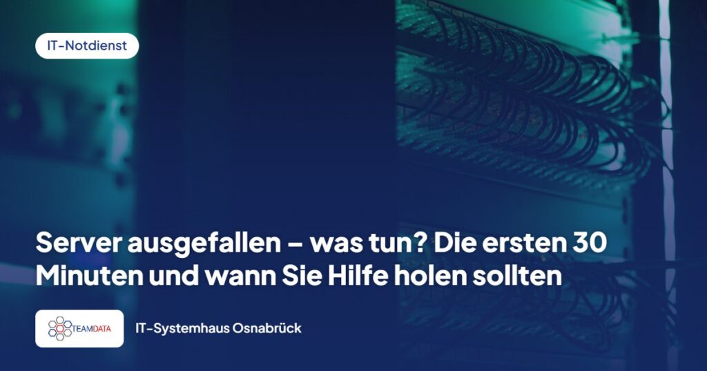 Server ausgefallen – was tun? Die ersten 30 Minuten und wann Sie Hilfe holen sollten
