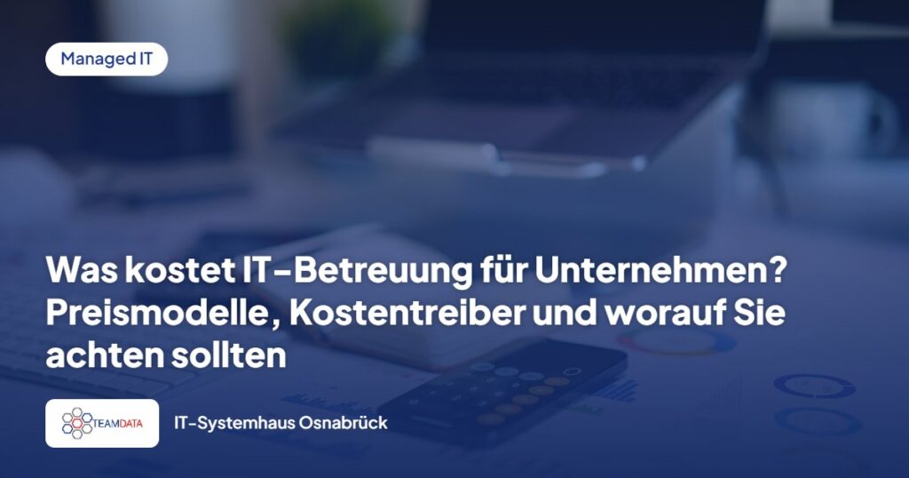 Was kostet IT-Betreuung für Unternehmen? Preismodelle, Kostentreiber und worauf Sie achten sollten